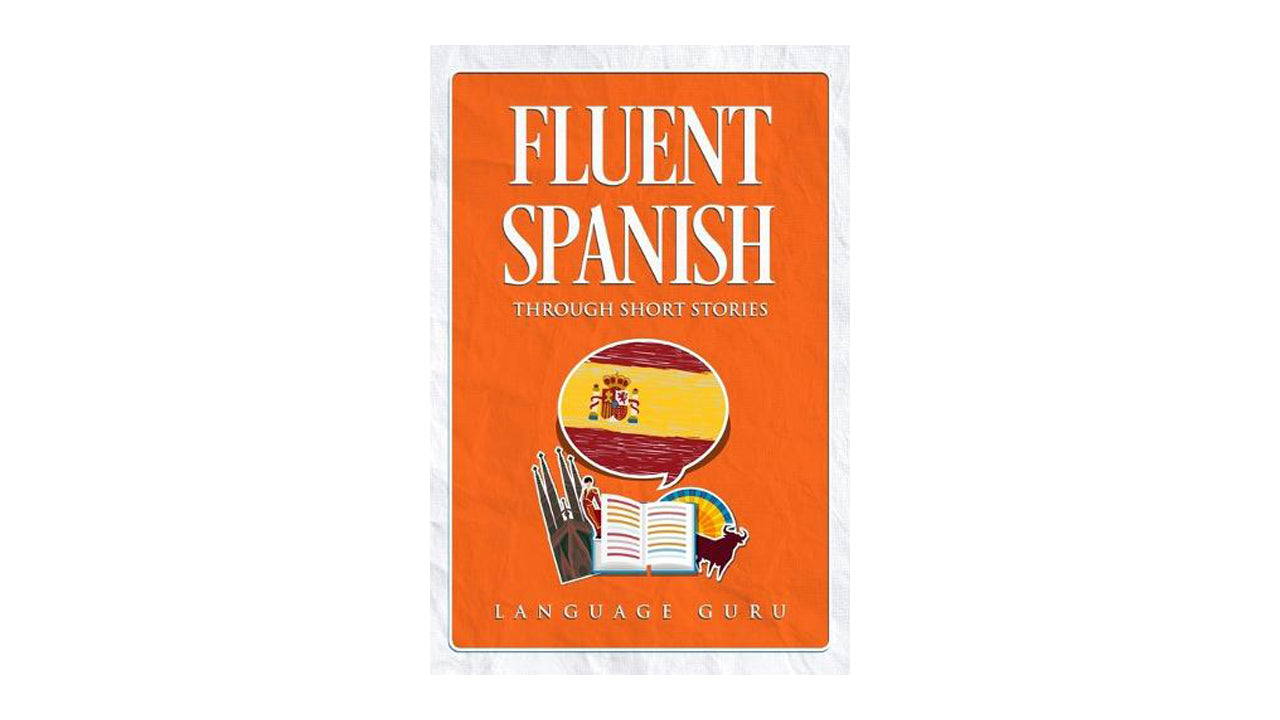 短編小説でわかる流暢なスペイン語 (スペイン語版)